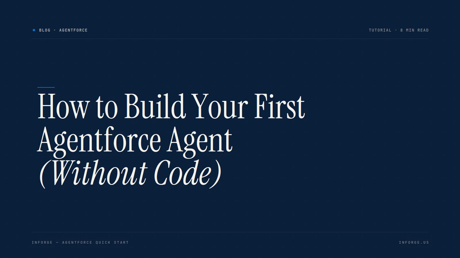 How to Build Your First Agentforce Agent (Without Code)
