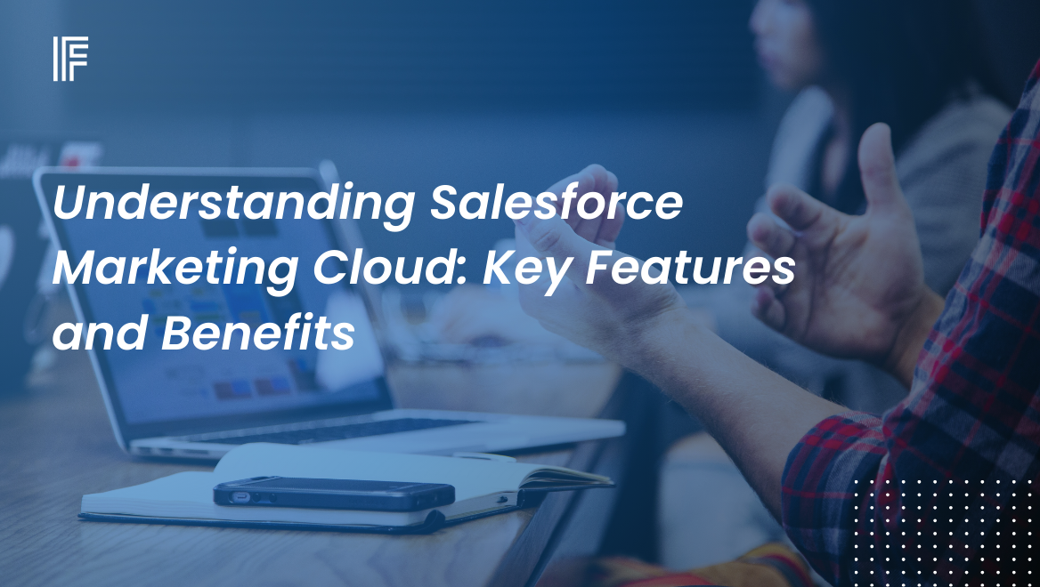 Understanding Salesforce Marketing Cloud: Key Features and Benefits